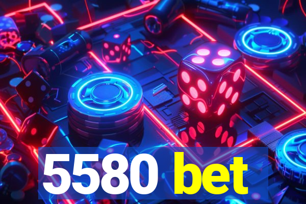 5580 bet